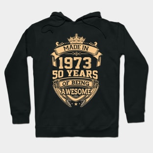 Made In 1973 50 Years Of Being Awesome 50th Birthday Hoodie